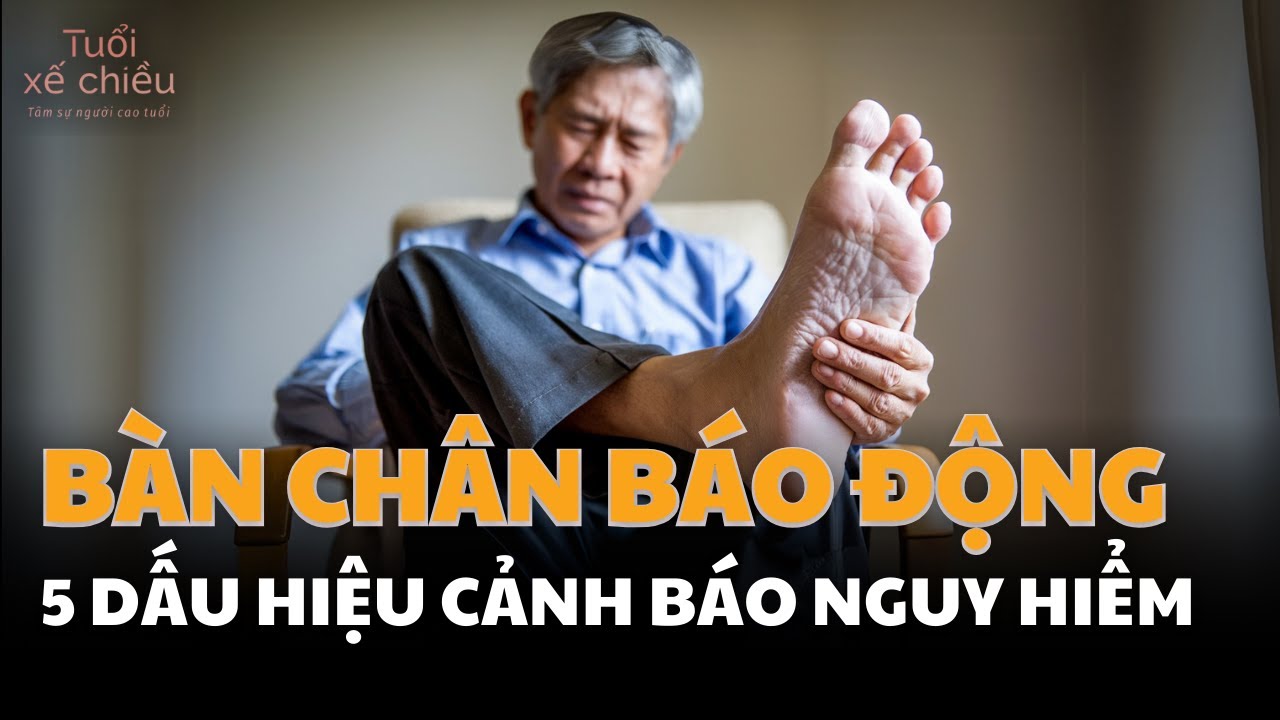 Outline Video Bàn Chân Cảnh Báo BỆNH NGUY HIỂM – 80% Người Không Hề Hay Biết | Sức Khỏe Tuổi Già