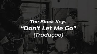 The Black Keys - Don&#39;t Let Me Go (Tradução)