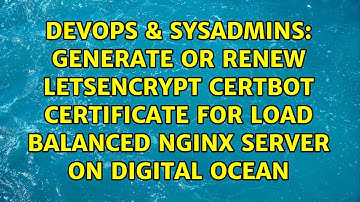 Generate or renew letsencrypt certbot certificate for load balanced nginx server on Digital Ocean