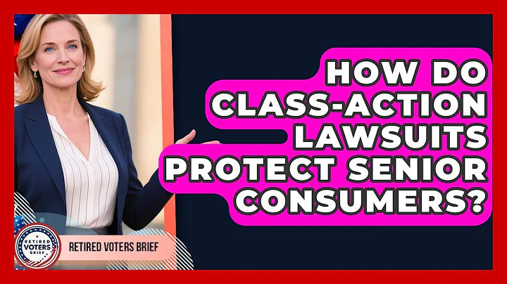 How Do Class-action Lawsuits Protect Senior Consumers? - Retired Voters Brief