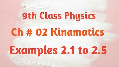 9th Class Physics ch #02 Kinematics Examples 2.1 to 2.5 | Muhammad Ayoub | ab66 z channel