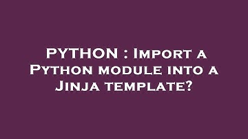PYTHON : Import a Python module into a Jinja template?