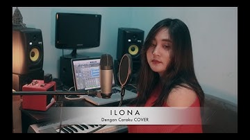 ARSY WIDIANTO, BRISIA JODIE - DENGAN CARAKU ( COVER BY ILONA )