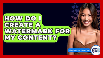 How Do I Create A Watermark For My Content? - Everyday-Networking
