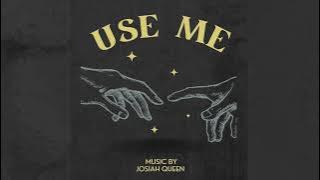 Use Me- Josiah Queen