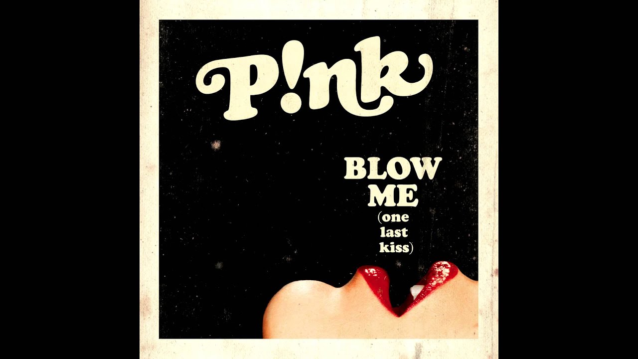 Pink Blow me (One Last Kiss) HD WITH SOUND! YouTube Pink Blow me (One Last Kiss) HD WITH SOUND! YouTube
