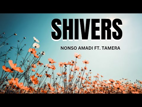 Nonso Amadi SHIVERS OFFICIAL LYRIC VIDEO FT Tamera