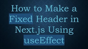 How to Make a Fixed Header in Next.js Using useEffect