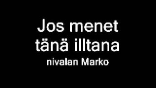 Video thumbnail of "Kaaleet Nivalan Marko - Jos menet tänä illtana .wmv"