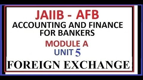 JAIIB AFB UNIT 5 Module E Foreign Exchange Accounting And Finance For Banker
