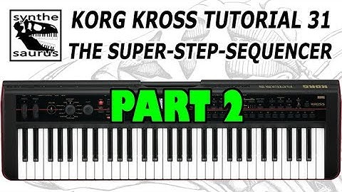 🎹 Korg Kross Tutorial Part 31 The Super Step Sequencer part 2/ 2