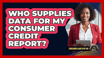 Who Supplies Data For My Consumer Credit Report?