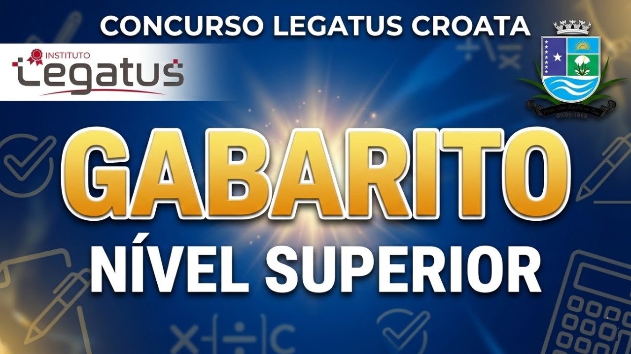 GABARITO CONCURSO CROATÁ - BANCA LEGATUS - NÍVEL SUPERIOR - PROVA DE RACIOCÍNIO LÓGICO MATEMÁTICO