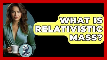 What Is Relativistic Mass? - Philosophy Beyond