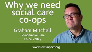 Why we need social care co-ops: Graham Mitchell of Co-operative Care Colne Valley