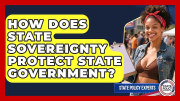 How Does State Sovereignty Protect State Government? - State Policy Experts