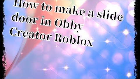 how to make a slide door in Obby Creator Roblox