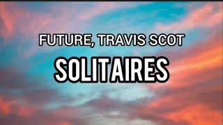 Future Ft. Travis Scott  -  Solitaires (Lyrics)