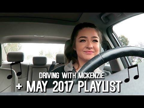 DRIVING WITH MCKENZIE + MAY 2017 PLAYLIST - YouTube