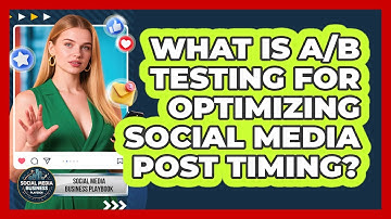 What Is A/B Testing For Optimizing Social Media Post Timing? - Social Media Business Playbook