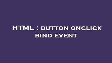 HTML : button onclick bind event