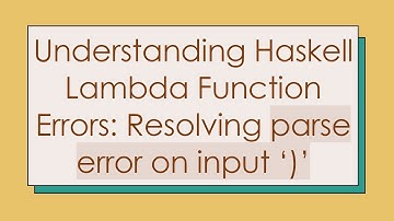 Understanding Haskell Lambda Function Errors: Resolving parse error on input ‘)’