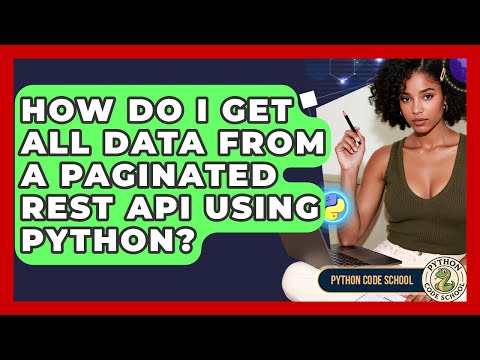 How Do I Get All Data From A Paginated REST API Using Python? - Python Code School