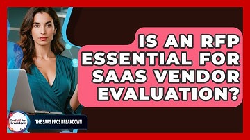 Is An RFP Essential For SaaS Vendor Evaluation? - The SaaS Pros Breakdown