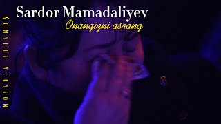 Sardor Mamadaliyev - Onangizni Asrang (Konsert Version )