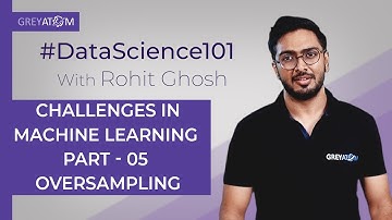 Machine LearningTutorial | Part 5 Resampling 3: Oversampling | Rohit Ghosh | GreyAtom