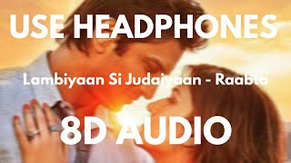 Lambiyaan Si Judaiyaan (8D Audio 🎧) - Raabta