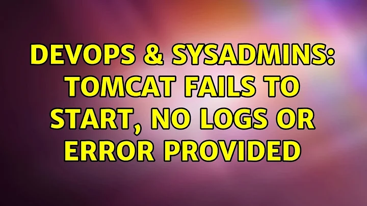 DevOps & SysAdmins: Tomcat fails to start, no logs or error provided