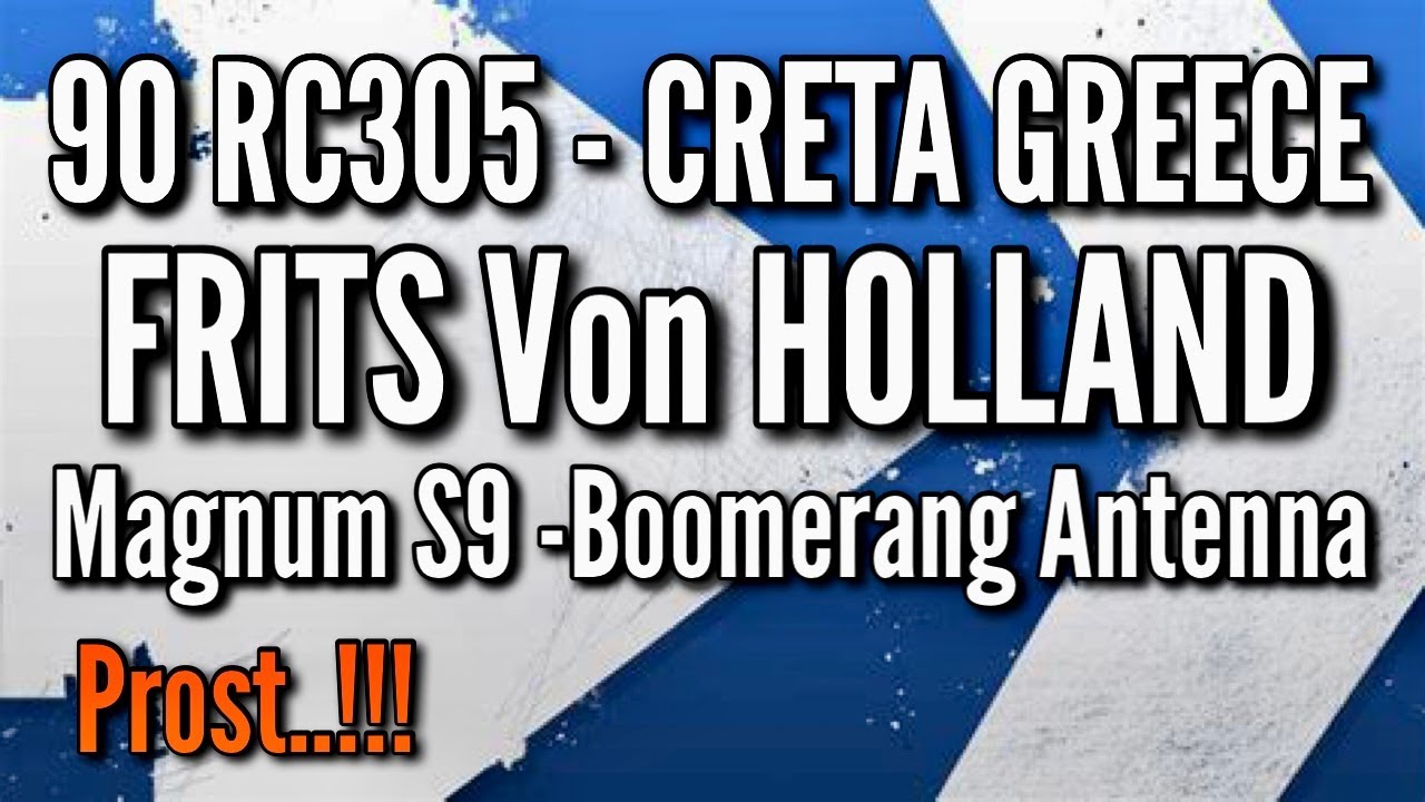 90RC305 FRITS, CRETA ISLAND GREECE. Magnum s9 boomerang antenna YouTube