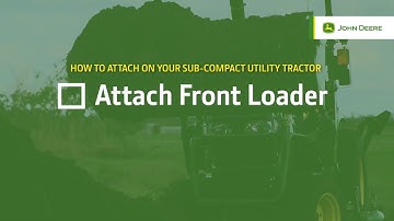 How To Attach a 120R Front Loader | John Deere Sub-Compact Tractors