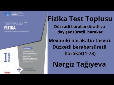 Fizika Test Toplusu.Mexaniki hərəkətin təsviri.Düzxətli bərabərsürətli hərəkət(1-73)Nərgiz Tağıyeva.