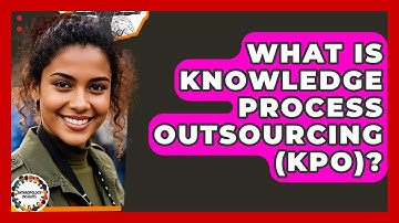 What Is Knowledge Process Outsourcing (KPO)? - Anthropology Insights