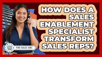 How Does A Sales Enablement Specialist Transform Sales Reps? - Find Sales Jobs