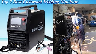 The ABSOLUTE BEST Eastwood Welding Machines for 2025
