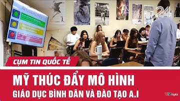 Mỹ thúc đẩy mô hình giáo dục bình dân và đào tạo A.I | Cụm tin quốc tế| VTV24