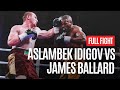 ASLAMBEK IDIGOV VS JAMES BALLARD FULL FIGHT