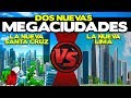 La Nueva Lima Vs La Nueva Santa Cruz | Dos Nuevas Megaciudades Latinoamericanas