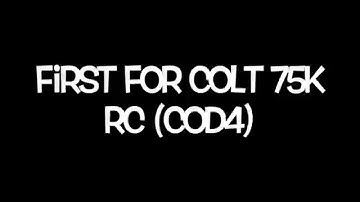 First for @ColtRising 75k RC @ColtRiotz @ColtPetroh @ColtNeoN (CoD4)