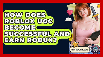 How Does Roblox UGC Become Successful And Earn Robux? - Open World Tycoons