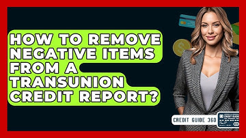 How To Remove Negative Items From A TransUnion Credit Report? - CreditGuide360.com