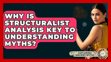 Why Is Structuralist Analysis Key To Understanding Myths? - Exploring Ancient Myths