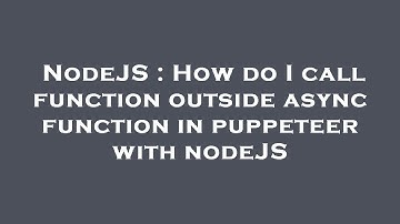 NodeJS : How do I call function outside async function in puppeteer with nodeJS