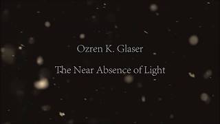 Ozren K. Glaser - The Near Absence of Light