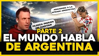 Así habla el mundo de Argentina Parte 2 | La mejor hinchada indiscutida
