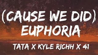 Tata x Kyle Richh x 41 - Cause we did / EUPHORIA (Lyrics)