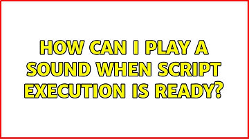 Unix & Linux: How can I play a sound when script execution is ready? (7 Solutions!!)